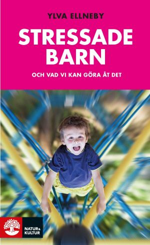 Stressade barn : och vad vi kan göra åt det; Ylva Ellneby; 2016