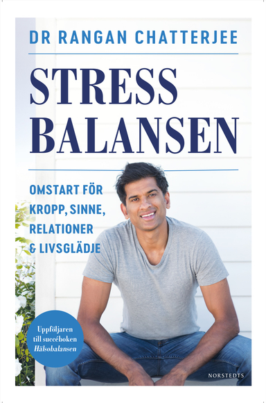 Stressbalansen : omstart för kropp, sinne, relationer & livsglädje; Rangan Chatterjee; 2019