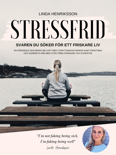 Stressfrid : svaren du söker för ett friskare liv; Linda Henriksson; 2019