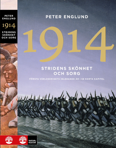 Stridens skönhet och sorg 1914 : första världskrigets inledande år i 68 korta kapitel; Peter Englund; 2014