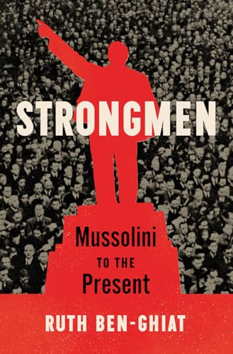 Strongmen - Mussolini To The Present; Ruth Ben-Ghiat; 2020