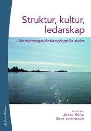 Struktur, kultur, ledarskap : förutsättningar för framgångsrika skolor; Björn Ahlström, Conny Björkman, Leif Lindberg, Håkan Myrlund, Anders Olofsson, Monika Törnsén, Helene Ärlestig; 2011