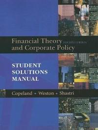 Student Solutions Manual for Financial Theory and Corporate Policy; Thomas E. Copeland, J. Fred Weston, Shastri Kuldeep; 2004