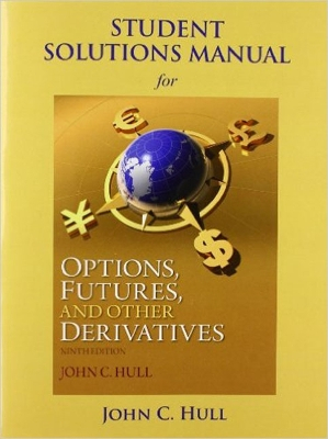 Student Solutions Manual for Options, Futures, and Other Derivatives; John C Hull; 2014