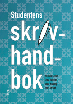 Studentens skrivhandbok; Kristina Schött, Stina Hållsten, Bodil Moberg, Hans Strand; 2015