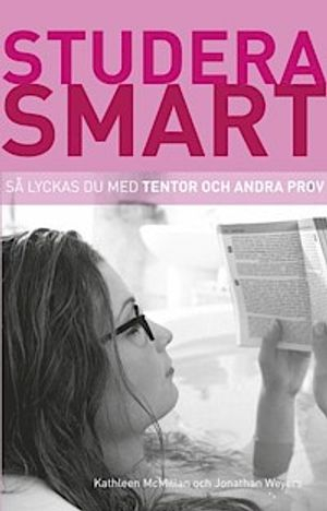 Studera smart: Så lyckas du med tentor och andra prov; Kathleen McMillan; 2010