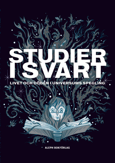 Studier i svart: Livet och döden i universums spegling; Annika Johansson, Rickard Berghorn, Bertil Falk, Tatiana Fajardo, John Edgar Browning; 2018