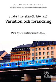 Studier i svensk språkhistoria. 12 : Variation och förändring; Maria Bylin, Cecilia Falk, Tomas Riad; 2015