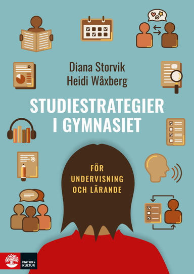 Studiestrategier i gymnasiet : för undervisning och lärande; Diana Storvik, Heidi Wåxberg; 2022