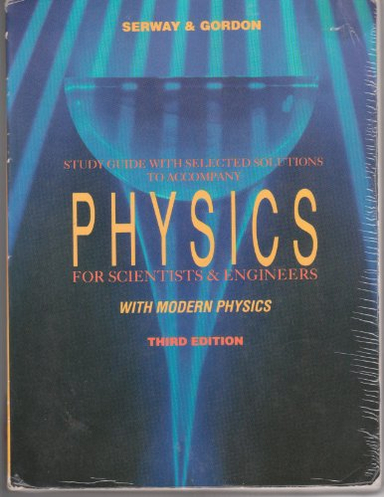 Study Guide with Selected Solutions to Accompany Physics for Scientists & Engineers with Modern Physics; Raymond A. Serway, John R. Gordon