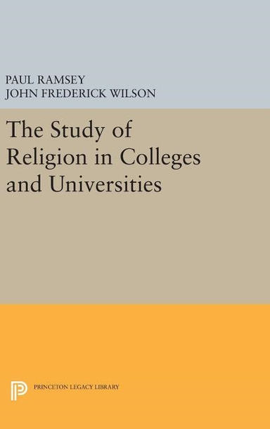 Study of religion in colleges and universities; Paul Ramsey, John Frederick Wilson; 2016