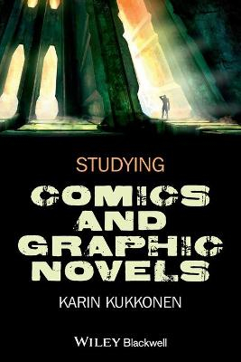 Studying Comics and Graphic Novels; Karin Kukkonen; 2013