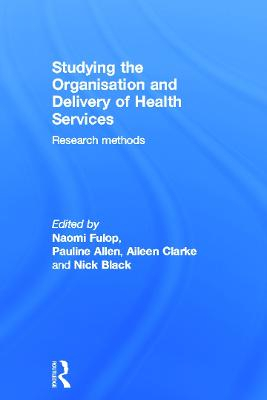 Studying the Organisation and Delivery of Health Services; Pauline Allen, Nick Black, Aileen Clarke, Naomi Fulop, Stuart Anderson; 2001