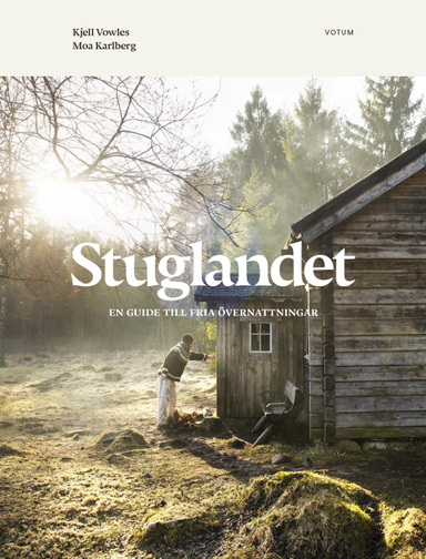 Stuglandet : en guide till fria övernattningar; Kjell Vowles, Moa Karlberg; 2017