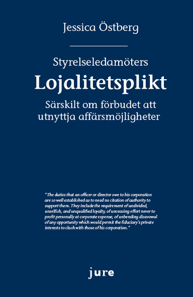 Styrelseledamöters lojalitetsplikt - Särskilt om förbudet att utnyttja affärsmöjligheter; Jessica Östberg; 2016