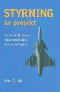 Styrning av projekt : om användning och vidareutveckling av Earned Value; Sven Antvik; 2013