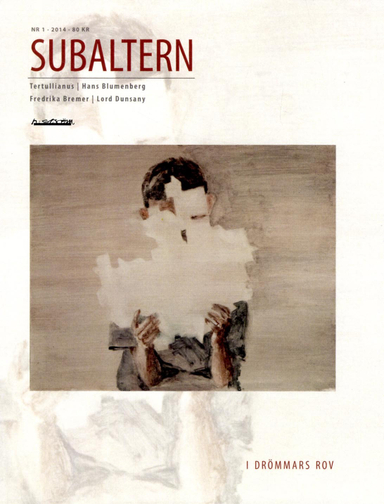 Subaltern 1(2014) I drömmars rov; Quintus Septimius Florens Tertullianus, Hans Blumenberg, Fredrika Bremer, Lord Dunsany, Joseph Addison, Martin Andersson, Artemidoros Daldianus, Lafcadio Hearn, Susanne Johansson, Georg Christoph Lichtenberg, Rob Lucas, Anders Piltz, Guy G. Stroumsa; 2014