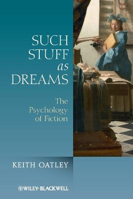 Such Stuff as Dreams: The Psychology of Fiction; Keith Oatley; 2011