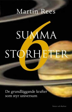 Summa sex storheter : De grundläggande krafter som styr universum; Martin Rees; 2002