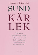 Sund kärlek : en bok om dysfunktionella relationer och äkta kärlek och om hur man steg-för-steg bygger upp och utvecklar friska och fungerande förhållanden; Terence Gorski; 2007