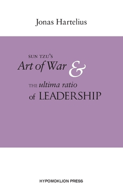 SunTzu´s Art of war & the ultima ratio of leadership; Jonas Hartelius; 2020