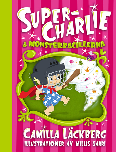 Super-Charlie och monsterbacillerna; Camilla Läckberg, Millis Sarri; 2014