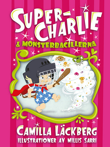 Super-Charlie och monsterbacillerna; Camilla Läckberg, Millis Sarri; 2016