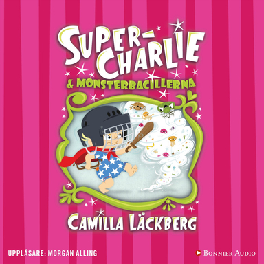 Super-Charlie och monsterbacillerna; Camilla Läckberg; 2018