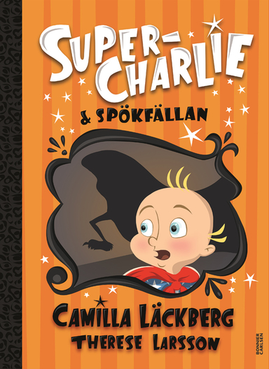 Super-Charlie och spökfällan; Camilla Läckberg, Therese Larsson; 2019