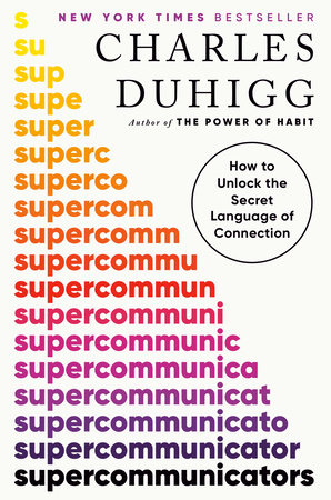 Supercommunicators; Charles Duhigg; 2024