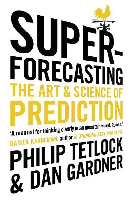 Superforecasting; Philip Tetlock, Dan Gardner; 2016