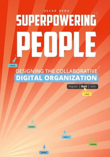 Superpowering People : Designing The Collaborative Digital Organization; Oscar Berg; 2018