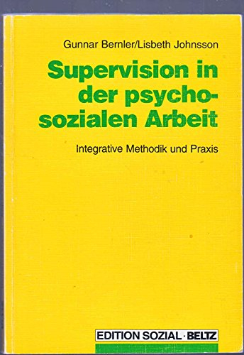 Supervision in der psychosozialen Arbeit : integrative Methodik und Praxis; Gunnar Bernler; 1993