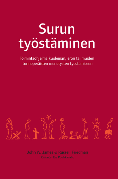 Surun työstäminen : toimintaohjelma kuoleman, eron tai muiden tunneperäisten menetysten työstämiseen; John W. James, Russel Friedman; 2010