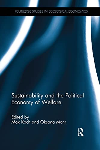 Sustainability and the Political Economy of Welfare; Max Koch, Oksana Mont; 2017