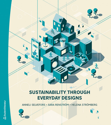 Sustainability through everyday designs; Anneli Selvefors, Sara Renström, Helena Strömberg; 2023