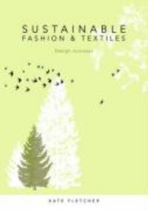 Sustainable Fashion and Textiles; Fletcher Kate; 2008