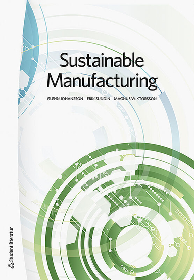 Sustainable Manufacturing; Glenn Johansson, Erik Sundin, Magnus Wiktorsson; 2019