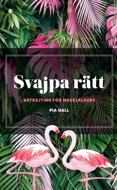 Svajpa rätt : nätdejting för medelålders; Pia Hall; 2019