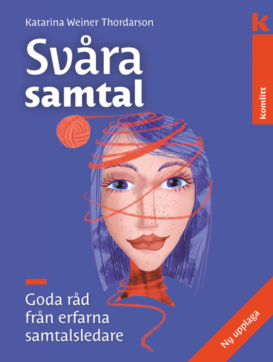 Svåra samtal : Goda råd från erfarna samtalsledare; Katarina Weiner Thordarson; 2018