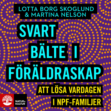 Svart bälte i föräldraskap : att lösa vardagen i npf-familjer; Martina Nelson, Lotta Borg Skoglund; 2021