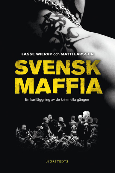 Svensk maffia: en kartläggning av de kriminella gängen; Lasse Wierup, Matti Larsson; 2007