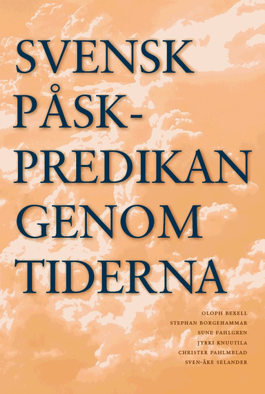 Svensk påskpredikan genom tiderna; Christer Pahlmblad, Sven-Åke Selander, Oloph Bexell; 2010