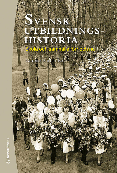 Svensk utbildningshistoria : skola och samhälle förr och nu; Gunnar Richardson; 2010