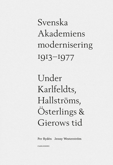 Svenska Akademiens modernisering 1913-1977; Per Rydén, Jenny Westerström; 2018