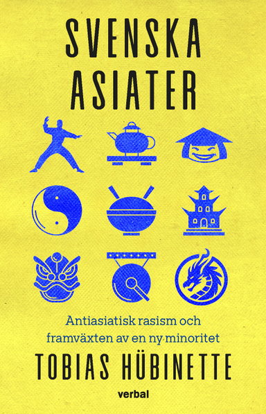 Svenska asiater : antiasiatisk rasism och framväxten av en ny minoritet; Tobias Hübinette; 2024