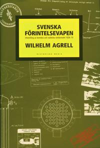 Svenska förintelsevapen : utvecklingen av kemiska och nukleära stridsmedel 1928-1970; Wilhelm Agrell; 2011