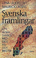 Svenska främlingar: att älska Sverige med dess fel och brister : om invandrare och deras möjligheter; Lena Liljeroth, Mauricio Rojas; 1997