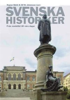 Svenska historiker : från medeltid till våra dagar; Alf W. Johansson, Ragnar Björk; 2009