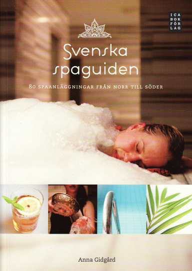 Svenska spaguiden : 80 spaanläggingar från norr till söder; Anna Gidgård; 2009